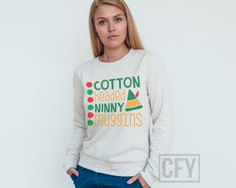Don't Be A Cotton Headed Ninny Muggins - Crew Neck Sweatshirt - Ugly Christmas Sweater - Christmas Gift - Festive Jumper Elf #XM077
