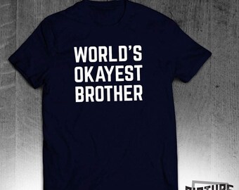 World's Okayest Brother - brother t shirt - funny gift for brother - Birthday Gift - Tee shirt
