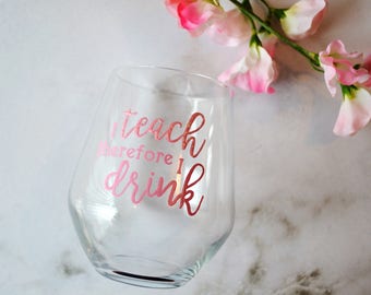 I teach therefore I drink, Teacher wine glass, Teacher gift, Best teacher, School gift, Professor gift, Favourite teacher, Tutor glass