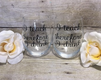 I teach therefore I drink, Teacher wine glass, Teacher gift, Teacher Christmas Gift, Funny Teacher Glass,Teacher Appreciation Gift,