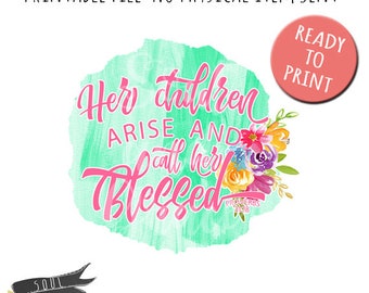 Her children arise and call her blessed- INSTANT DOWNLOAD - PDF Printable