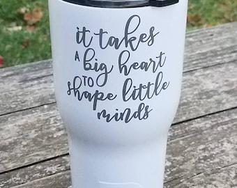 Teacher / It Takes a Big Heart To Shape Little Minds / RTIC Tumbler 20 oz, 30 oz