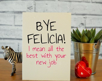 New job gifts, goodbye gifts, goodbye cards, leaving gifts, funny new job cards, funny leaving cards, bye felica gift, well done cards