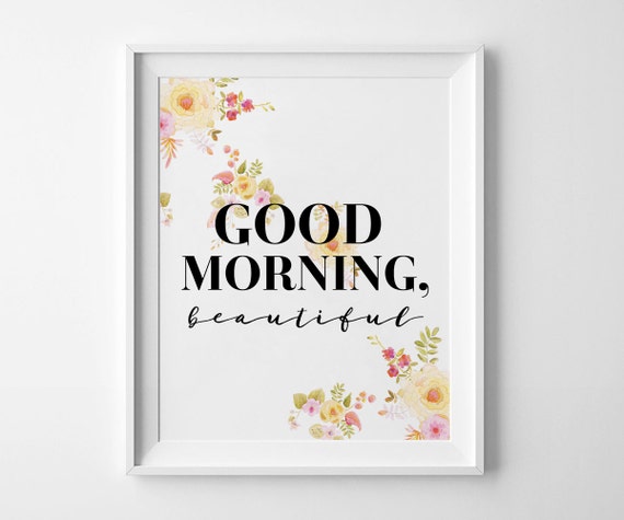Good Morning Beautiful Wall Art Inspirational Floral Printable Flowers Quote Shabby Chic Decor Watercolor Good Morning Beautiful Wall Art Inspirational Floral Printable Flowers Quote Shabby Chic Decor Watercolor