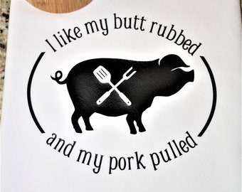 I Like My Butt Rubbed and My Pork Pulled Funny Kitchen Towel - Pig - Flour Sack - Gift - Dish Towel - Grill - BBQ - Grilling