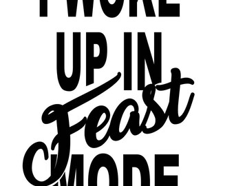 I woke in Feast mode SVG File, Quote Cut File, Silhouette File, Cricut File, Vinyl Cut File, Stencil