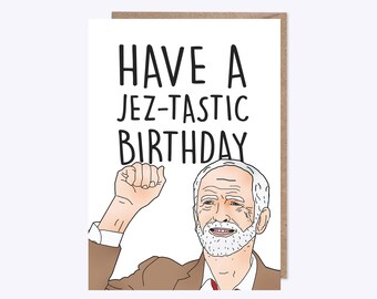 Birthday Card | Jeremy Corbyn | Have A Jez-Tastic Birthday | Jezza Corbyn | Labour Leader | Unofficial Card