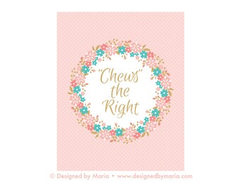 Chews the Right Sign: Great for CTR Treat Party Favor Printable Art - LDS Baptism Decoration or Baby Girl Blessing - 8 x 10 Instant Download