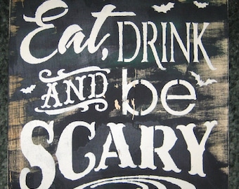 Eat, Drink and be Scary .....wall hanging/primitive/shabby chic/saying/ holiday/ halloween