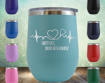 Safety First, Drink with a Nurse Wine 12 oz Funny Novelty Engraved Tumbler Cup Glass Stemless Gift Doctor Nurse gift