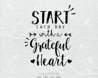 Start Each Day With A Grateful Heart SVG File Silhouette Cut Cricut Clipart Print Vinyl Shirt design Card Iron On Thanks Fall Grateful Svg