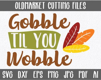 Gobble til you Wobble SVG Cut file - Art Print - Fall Clip Art - Thanksgiving Clipart - SVG - Eps - Png - Dxf - Instant Download