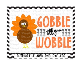 Gobble Til You Wobble, Thanksgiving, Turkey Svg-Dxf-Png-Pdf-Eps, Cutting Files for Silhouette Cameo/Cricut and Many More.