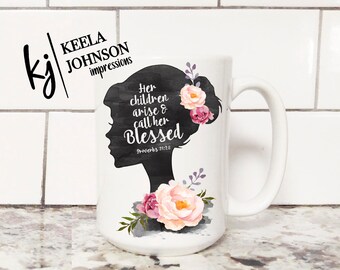 Her Children arise and call her Blessed - Scripture - Gift for Mom - Mom Gift - Mug for Mom - Coffee Mug for Mom - coffee mug - mug