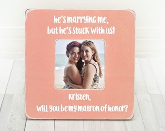 Matron of Honor Gift Personalized Maid of Honor Picture Frame Sister Gift Will You Be My Matron of Honor Bridesmaid Gift Bridesmaids Frame