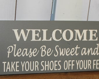 Welcome/Please Be Sweet/Take Your Shoes Off Your Feet/Remove Shoes Sign/Handpainted/YOU Choose Color