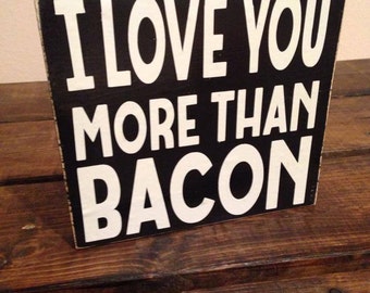 I Love You More Than Bacon, wooden sign
