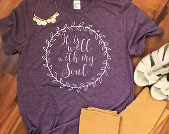 Christian T-Shirt | It Is Well With My Soul T-Shirt | Mothers Day | Women's T-Shirt | | Birthday Present | Bible | Unisex T-shirt| Sayings