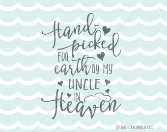 Hand Picked for Earth SVG Heaven SVG . Cricut Explore & more. Uncle Handpicked for Earth Hand Picked New Baby Quote SVG