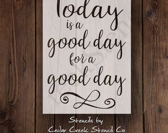 Today Is A Good Day For A Good Day reusable Stencil, mylar stencil, sign making stencil, diy decor, quote stencil, pillow stencil