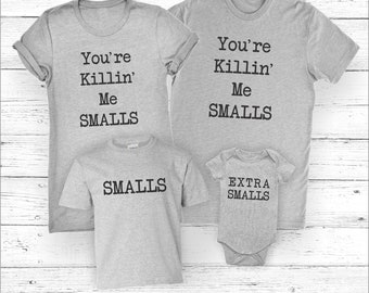 You're Killing Me Smalls - Family Shirt Set - Mom and Baby Shirt - Dad and Baby Shirt - You're Killin Me Smalls