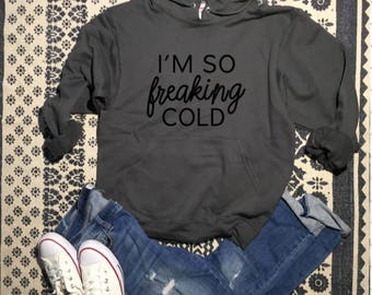 I'm So Freaking Cold Hooded Sweatshirt