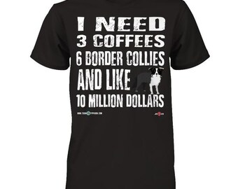 Funny Border Collie Shirt | I need 6 Border Collies | Funny Border Collie Apparel