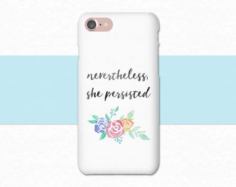 Nevertheless She Persisted Phone Case | Flower iPhone Case | iPhone 8 Case | Nevertheless She Persisted iPhone Case, Feminist Phone Case