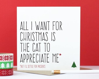 Funny Christmas card, funny cat Christmas card, cat lover greeting card, All I want for Christmas is the cat to appreciate me