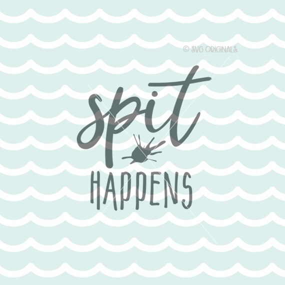 Spit Happens SVG Baby SVG Cricut Explore and more. Spit