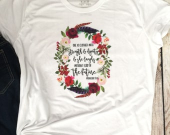She is clothed with Strength and Dignity Shirt, Proverbs shirt, Bible verse shirt, Love Shirt, Christian shirt, Womans floral Tshirt, Strong