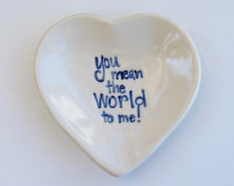 Valentine,Ceramic Heart Shaped Plate, Hand Built Hand Painted , "You mean the World to me" 3 1/2" wide