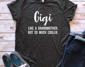 Gigi Like a Grandmother but so much Cooler shirt, Gigi shirt, Gift for Gigi, New gigi gift, Present for Gigi, Blessed Gigi