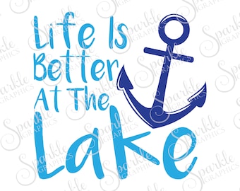 Life Is Better At The Lake SVG, Lake SVG, Summer SVG, Summer, Anchor, Clipart Svg Dxf Eps Png Silhouette Cricut Cut File Commercial Use