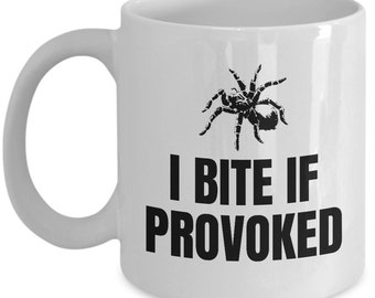Funny Tarantula Mug - Tarantula Lover Gift - Spider Present - I Bite If Provoked