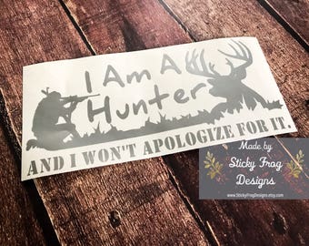 Hunting Decal | Deer Hunting Decal | Hunting Sticker | Hunting Window Decal | I'm a Hunter and I won't apologize for it | Truck Decal
