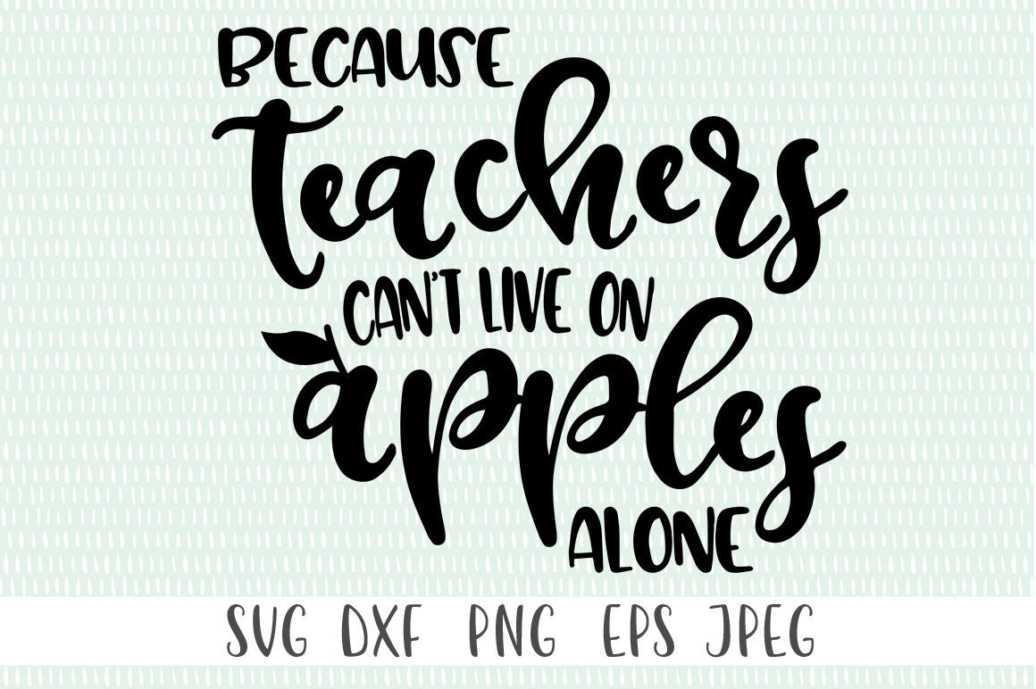 Download Because Teacher's Can't Live on Apples Alone svg