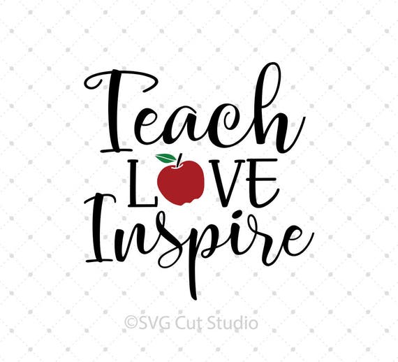 Teach Love Inspire SVG Cut Files School SVG Teacher svg cut