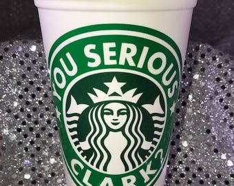 National Lampoon's Christmas Vacation You Serious, Clark Personalized Customized Starbucks Cup