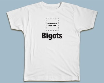 Insert Middle Finger Here: Bigots T-shirt