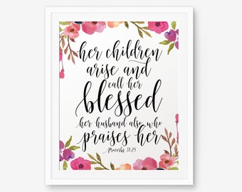 Her children arise and call her blessed, her husband also, who praises her, Proverbs 31:28, Mother's Day gift. Mom's birthday, Bible Verses