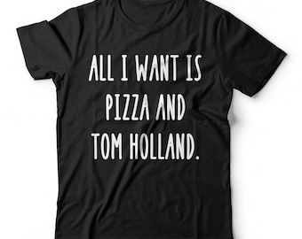 All I want Is Pizza and Tom Holland Shirt, Tom Holland T-shirt, Peter Parker, Spiderman Tshirt Fans Clothing Merch Men Women