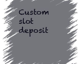Deposit for a custom slot