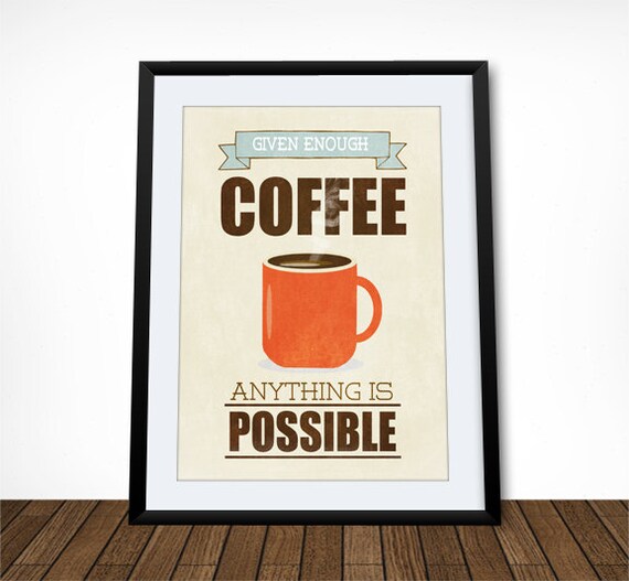 Given Enough Coffee Anything is Possible Coffee Poster