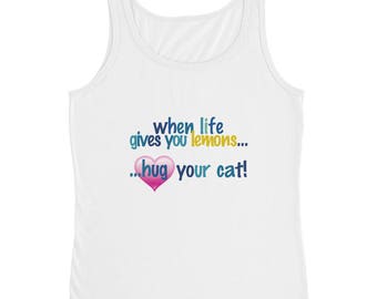 when life gives you lemons...hug your Cat - Ladies' Tank