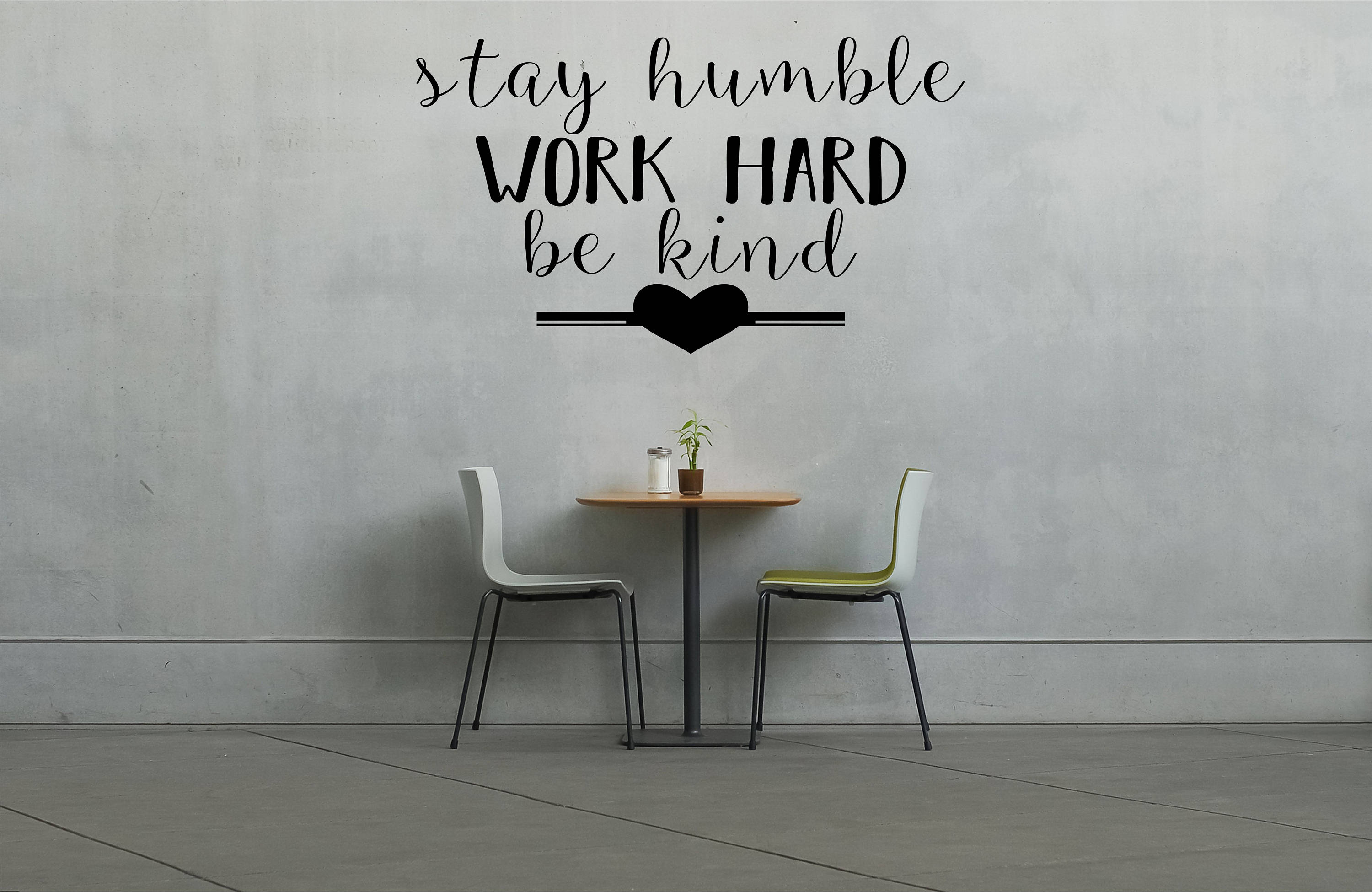 Stay humble work hard be kind Wall Art Vinyl Decal Sticker