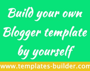 New amazing tool! Build your Blogger template by yourself - Over 14,000 responsive Blogger templates - Blogger Templates Builder
