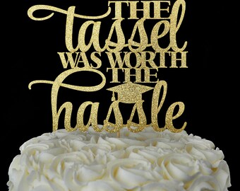 The Tassel was Worth the Hassle Glitter Cake Topper - 2018 Graduation Party Cake Topper - Congrats Graduate - Food Decoration - 2018 Grad