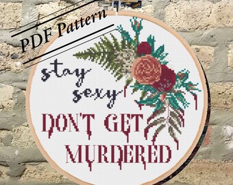 PDF Pattern: Stay Sexy Don't Get Murdered Cross Stitch Pattern/My Favorite Murder/SSDGM/Subversive/Floral/mfm/DIY Craft/Sassy/Snarky/Modern