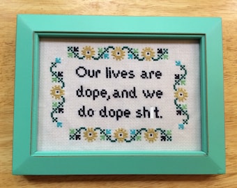 PATTERN MATURE Our Lives Are Dope and We Do Dope Sh-t Subversive Cross Stitch